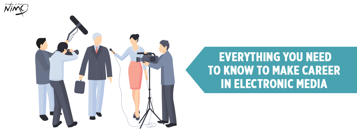 Everything You Need to Know to Make Career in Electronic Media