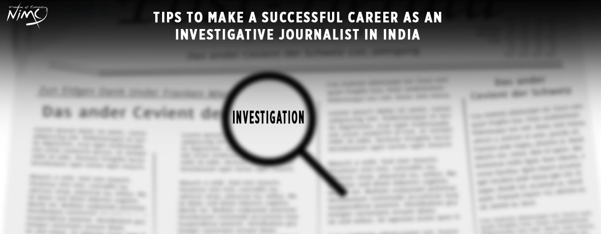 Tips to Make a Successful Career as an Investigative Journalist in India