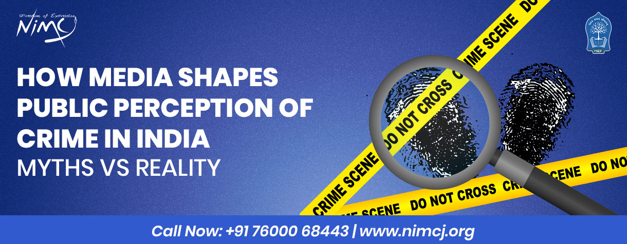 How Media Shapes Public Perception of Crime in India: Myths vs Reality
