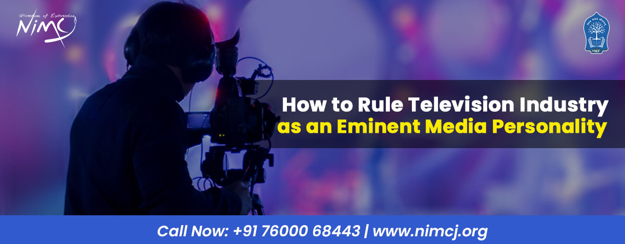 How to Rule Television Industry as an Eminent Media Personality