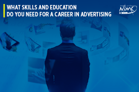 What Skills and Education Do You Need For A Career In Advertising