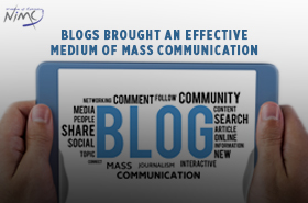 Blogs Brought an Effective Medium of Mass Communication