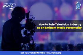 How to Rule Television Industry as an Eminent Media Personality